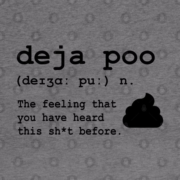 Deja Poo: the feeling that you have heard this sh*t before by JollyCoco